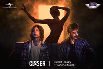 Sahej Bakshi aka Dualist Inquiry releases his latest track ‘Closer’ feat. Sanchal Malhar